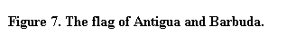 Text Box: Figure 7. The flag of Antigua and Barbuda.